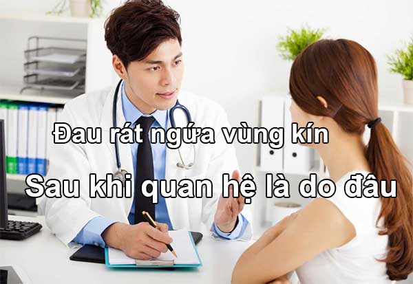 Chị em bị đau rát ngứa vùng kín sau khi quan hệ là do đâu?