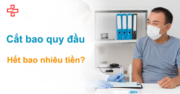 [Bảng giá chi tiết] Cắt bao quy đầu bao nhiêu tiền? 