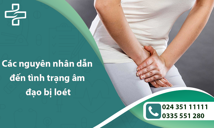 ĐỪNG BỎ QUA, CÁC NGUYÊN NHÂN DẪN ĐẾN TÌNH TRẠNG ÂM ĐẠO BỊ LOÉT