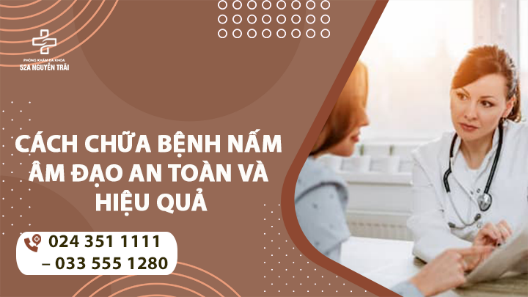 CÁCH CHỮA BỆNH NẤM ÂM ĐẠO AN TOÀN, HIỆU QUẢ NHẤT HIỆN NAY 