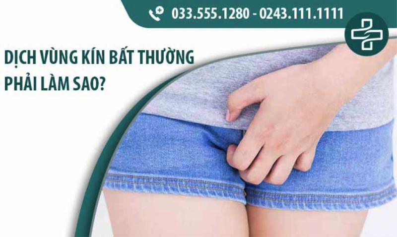 Dịch vùng kín bất thường gây ảnh hưởng như thế nào đến sức khoẻ nữ giới?