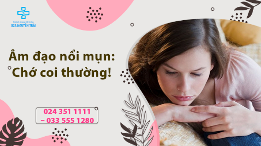 Âm đạo nổi mụn: Dấu hiệu cảnh báo bệnh lý nguy hiểm chớ coi thường!