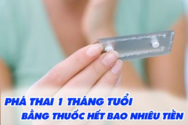 phá thai 1 tháng tuổi hết bao nhiêu tiền