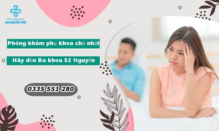 Phòng khám phụ khoa chủ nhật - Hãy đến phòng khám Đa khoa 52 Nguyễn Trãi