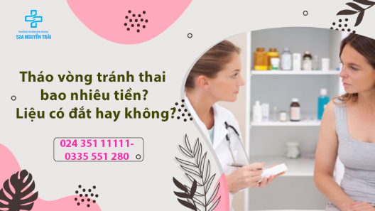 Tháo vòng tránh thai bao nhiêu tiền? Có đắt không? - [Lắng nghe giải đáp từ chuyên gia] 